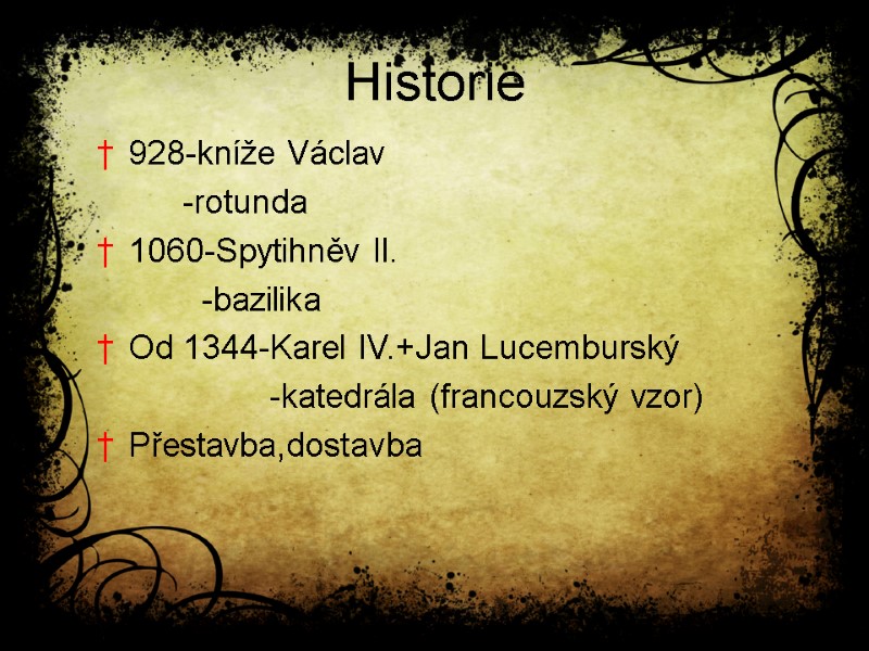 Historie 928-kníže Václav   -rotunda 1060-Spytihněv II.     -bazilika Od